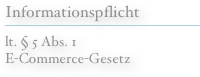 Informationspflicht
￼
lt. § 5 Abs. 1 
E-Commerce-Gesetz