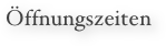 Öffnungszeiten